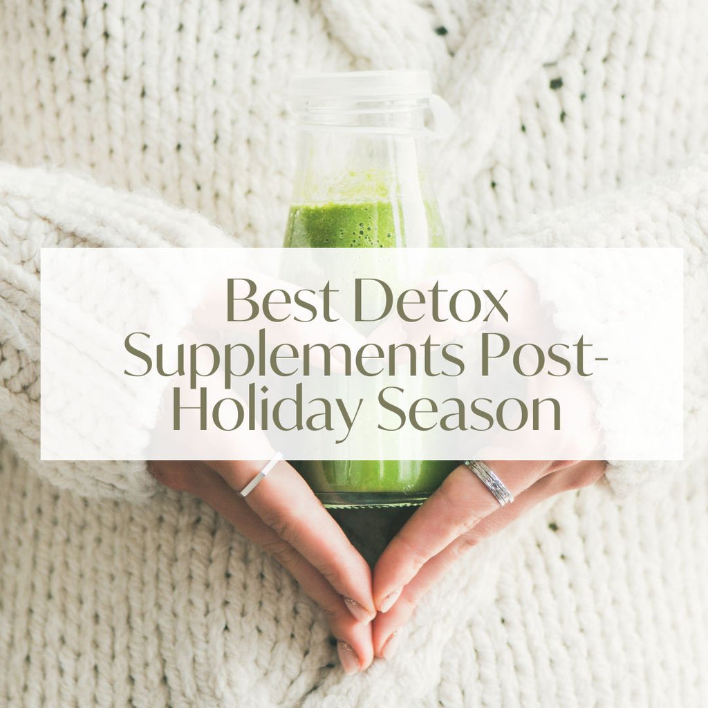 Best Detox Supplements Post-Holiday Season